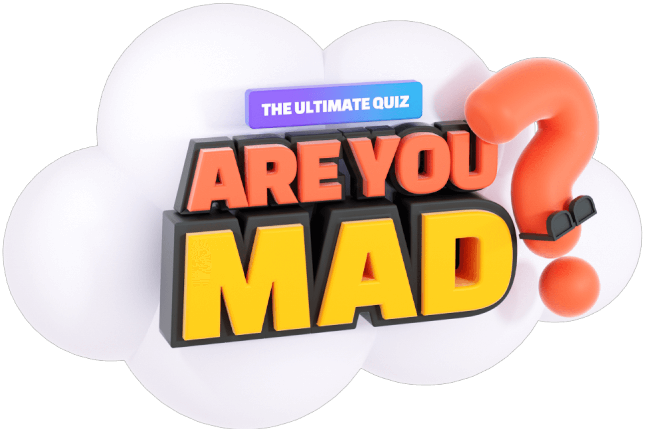 Are you mad